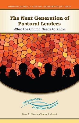 The Next Generation of Pastoral Leaders: What the Church Needs to Know - Hoge, Dean R, Mr., PhD, and Jewell, Marti R, Mr., Dmin, and Estabrook, Joseph W (Preface by)