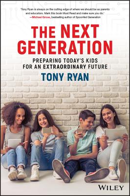 The Next Generation: Preparing Today's Kids For An Extraordinary Future - Ryan, Tony