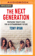 The Next Generation: Preparing Today's Kids for an Extraordinary Future