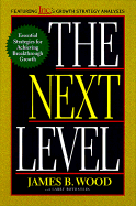 The Next Level: Essential Strategies for Achieving Breakthrough Growth - Wood, James B, and *, With, and Rothstein, Larry