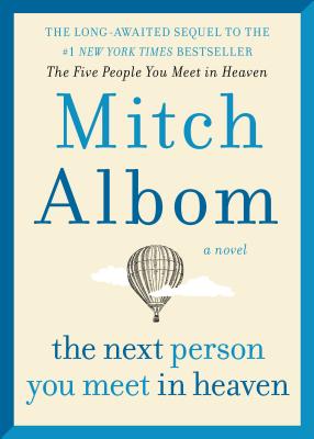The Next Person You Meet in Heaven: The Sequel to the Five People You Meet in Heaven - Albom, Mitch