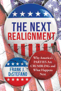 The Next Realignment: Why America's Parties Are Crumbling and What Happens Next