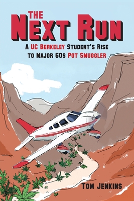 The Next Run: A UC Berkeley Student's Rise to Major 60s Pot Smuggler - Jenkins, Tom