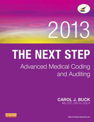 The Next Step: Advanced Medical Coding and Auditing, 2013 Edition - Buck, Carol J, MS, Cpc