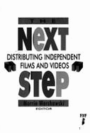 The Next Step: Distributing Independent Films and Videos