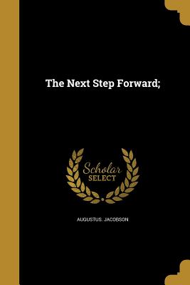 The Next Step Forward; - Jacobson, Augustus