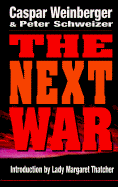 The Next War: Third Edition - Weinberger, Casper W, Honorable, and Weinberger, Caspar, and Schweizer, Peter, MD