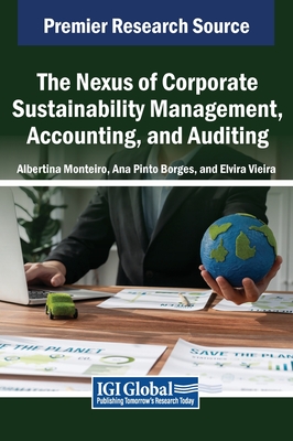 The Nexus of Corporate Sustainability Management, Accounting, and Auditing - Monteiro, Albertina (Editor), and Borges, Ana Pinto (Editor), and Vieira, Elvira (Editor)