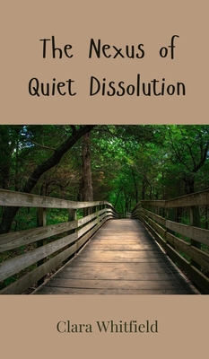 The Nexus of Quiet Dissolution - Whitfield, Clara