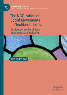 The NGOization of Social Movements in Neoliberal Times: Contemporary Feminisms in Romania and Belgium - Ana, Alexandra