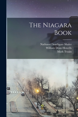 The Niagara Book - Howells, William Dean, and Twain, Mark, and Nathaniel Southgate Shaler (Creator)