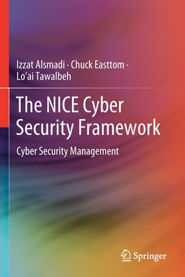 The Nice Cyber Security Framework: Cyber Security Management - Alsmadi, Izzat, and Easttom, Chuck, and Tawalbeh