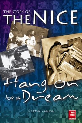 The "Nice": Hang on to A Dream - Hanson, Martyn, and Body, Sean (Volume editor)