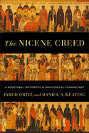 The Nicene Creed: A Scriptural, Historical, and Theological Commentary