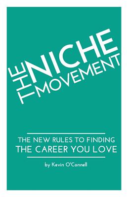 The Niche Movement: The New Rules to Finding a Career You Love - O'Connell, Kevin P