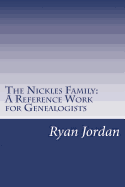 The Nickles Family: A Reference Work for Genealogists