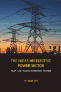 The Nigerian Electric Power Sector: Policy, Law, Negotiation Strategy, Business