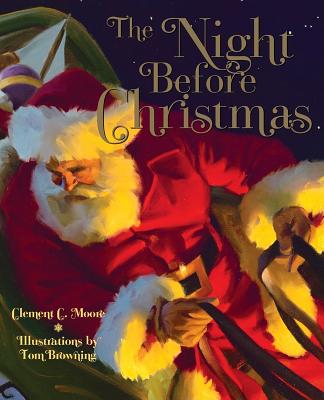 The Night Before Christmas: A Visit from St. Nicholas - Browning, Tom, and Moore, Clement C