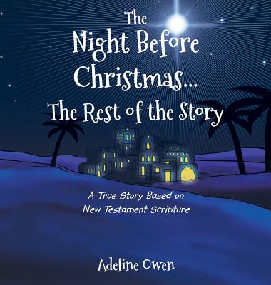 The Night Before Christmas...The Rest of the Story: A True Story Based on New Testament Scripture - Owen, Adeline