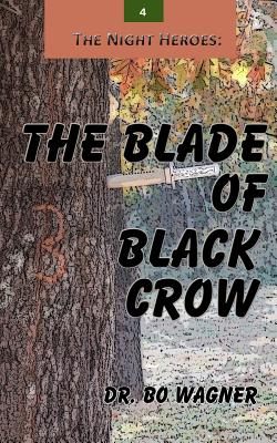 The Night Heroes: The Blade of Black Crow - Wagner, Bo, Dr.