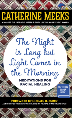 The Night Is Long But Light Comes in the Morning: Meditations for Racial Healing - Meeks, Catherine, and Curry, Michael B (Foreword by)