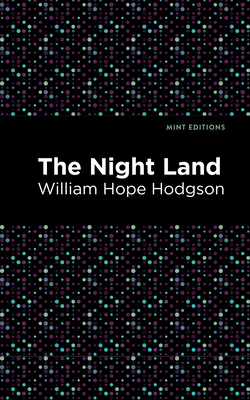 The Night Land - Hodgson, William Hope, and Editions, Mint (Contributions by)