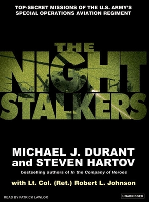 The Night Stalkers: Top Secret Missions of the U.S. Army's Special Operations Aviation Regiment - Durant, Michael J, and Hartov, Steven, and Johnson, Robert L, PhD