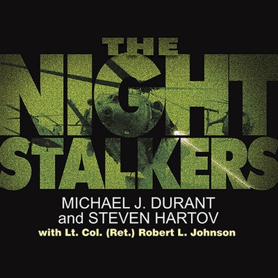 The Night Stalkers: Top Secret Missions of the U.S. Army's Special Operations Aviation Regiment - Durant, Michael J, and Hartov, Steven, and Johnson, Robert L (Contributions by)