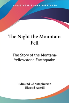 The Night the Mountain Fell: The Story of the Montana-Yellowstone Earthquake - Christopherson, Edmund