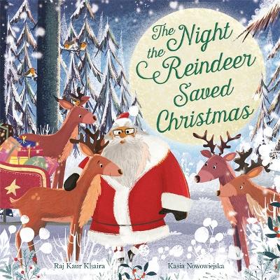 The Night the Reindeer Saved Christmas: Discover how Santa met his reindeer in this festive, feminist picture book - Kaur, Raj