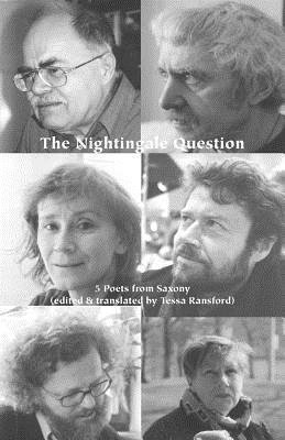 The Nightingale Question: Five Poets from Saxony - Ransford, Tessa (Editor), and Ransford, Tessa (Translated by)