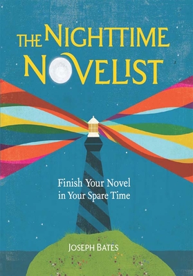 The Nighttime Novelist: Finish Your Novel in Your Spare Time - Bates, Joseph