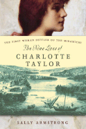 The Nine Lives of Charlotte Taylor: The First Woman Settler of the Miramichi - Armstrong, Sally