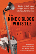 The Nine O'Clock Whistle: Stories of the Freedom Struggle for Civil Rights in Enfield, North Carolina