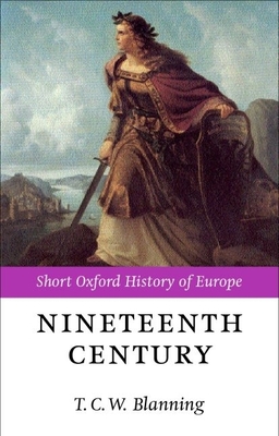 The Nineteenth Century: Europe 1789-1914 - Blanning, T C W (Editor)