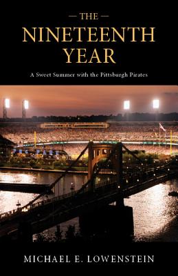The Nineteenth Year: A Sweet Summer with the Pittsburgh Pirates - Lowenstein, Michael E