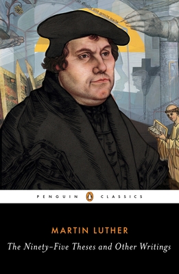 The Ninety-Five Theses and Other Writings - Luther, Martin, and Russell, William R (Notes by)