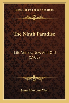 The Ninth Paradise: Life Verses, New and Old (1905) - West, James Harcourt