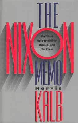 The Nixon Memo: Political Respectability, Russia, and the Press - Kalb, Marvin