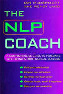 The Nlp Coach: A Comprehensive Guide to Personal Well-Being and Professional Success