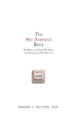 The No Asshole Rule: Building a Civilized Workplace and Surviving One That Isn't - Sutton, Robert I