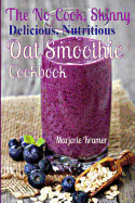 The No-Cook, Skinny, Delicious, Nutritious, Oat Smoothies Cookbook