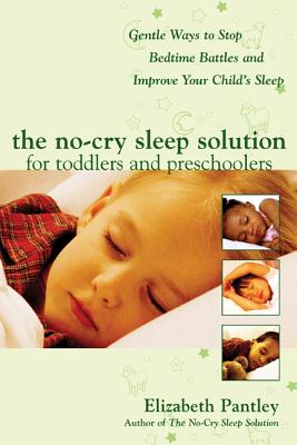 The No-Cry Sleep Solution for Toddlers and Preschoolers: Gentle Ways to Stop Bedtime Battles and Improve Your Child's Sleep: Foreword by Dr. Harvey Karp - Pantley, Elizabeth