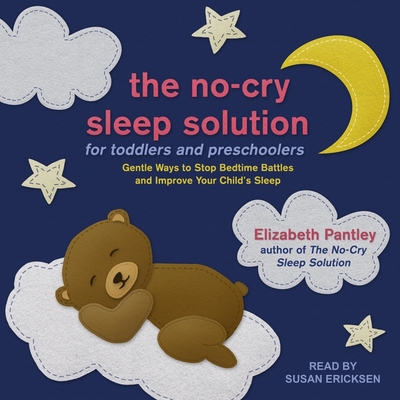 The No-Cry Sleep Solution for Toddlers and Preschoolers: Gentle Ways to Stop Bedtime Battles and Improve Your Child's Sleep - Pantley, Elizabeth, and Ericksen, Susan (Read by)
