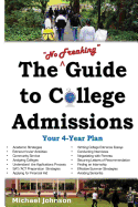 The No Freaking Guide to College Admissions: Your 4-Year Plan