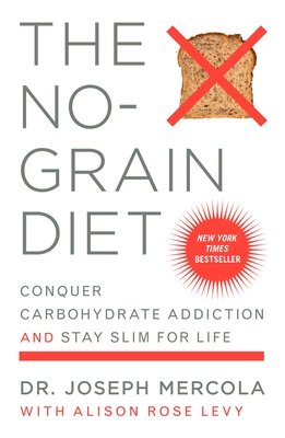 The No-Grain Diet: Conquer Carbohydrate Addiction and Stay Slim for Life - Mercola, Joseph, Dr.