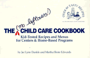 The No Leftovers! Child Care Cookbook: Kid-Tested Recipes and Menus for Centers and Home-Based Programs - Dunkle, Jac L, and Edwards, Martha S