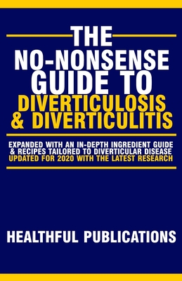 The No-Nonsense Guide To Diverticulosis and Diverticulitis - Publications, Healthful