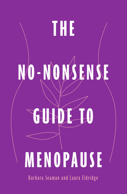 The No-Nonsense Guide to Menopause - Seaman, Barbara, and Eldridge, Laura