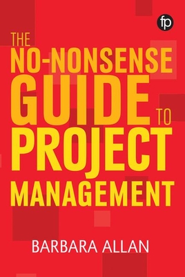 The No-Nonsense Guide to Project Management - Allan, Barbara